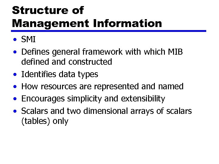 Structure of Management Information • SMI • Defines general framework with which MIB defined