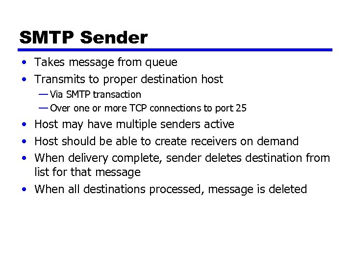 SMTP Sender • Takes message from queue • Transmits to proper destination host —