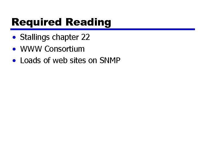 Required Reading • Stallings chapter 22 • WWW Consortium • Loads of web sites