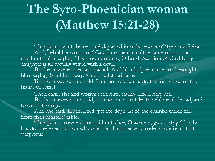 The Syro-Phoenician woman (Matthew 15: 21 -28) Then Jesus went thence, and departed into