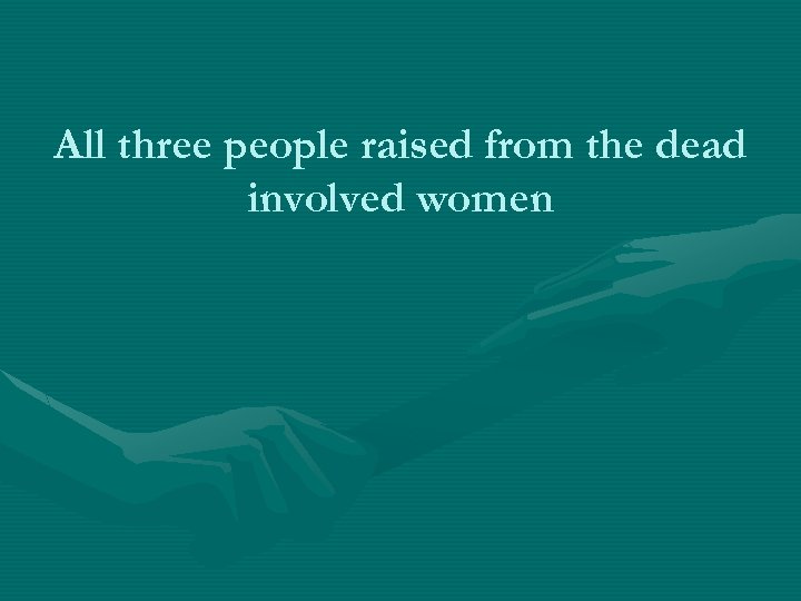 All three people raised from the dead involved women 