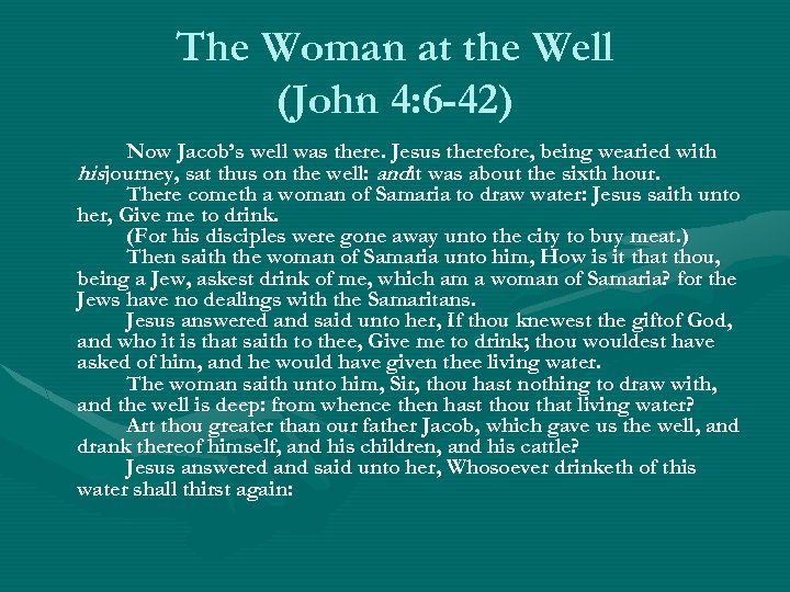 The Woman at the Well (John 4: 6 -42) Now Jacob’s well was there.