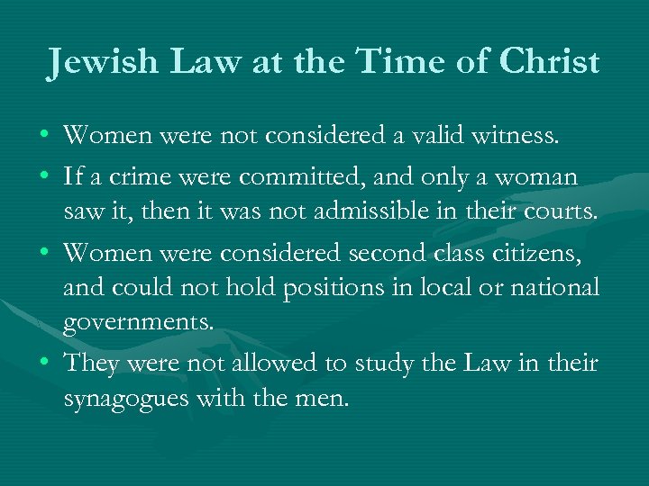 Jewish Law at the Time of Christ • Women were not considered a valid