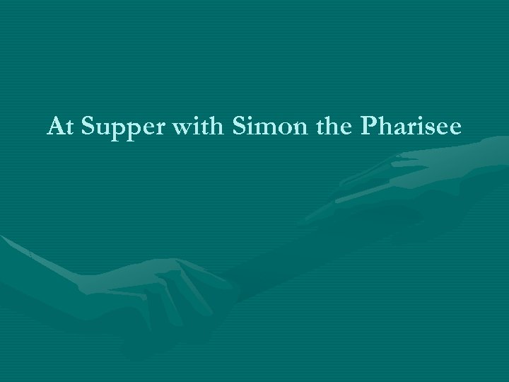 At Supper with Simon the Pharisee 