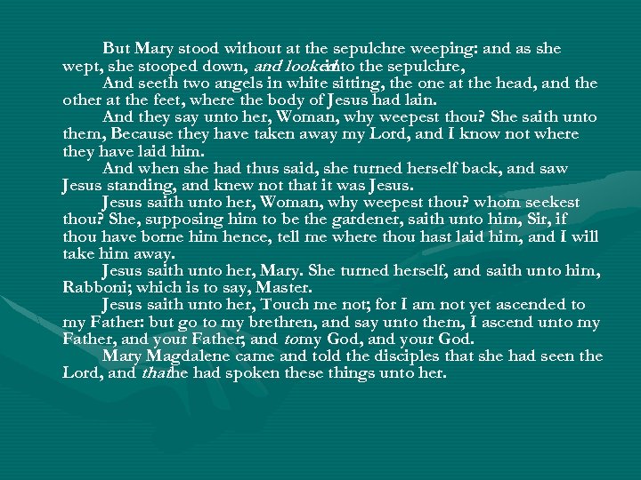 But Mary stood without at the sepulchre weeping: and as she wept, she stooped