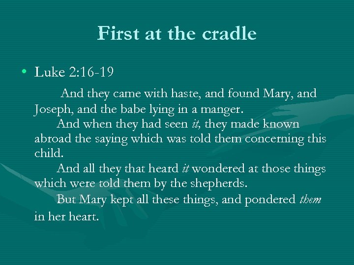 First at the cradle • Luke 2: 16 -19 And they came with haste,
