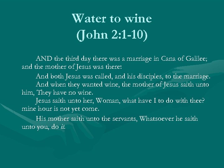 Water to wine (John 2: 1 -10) AND the third day there was a