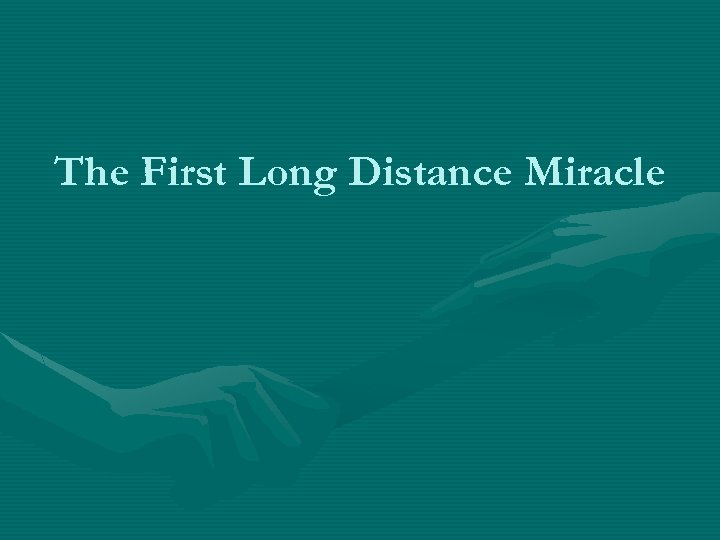 The First Long Distance Miracle 