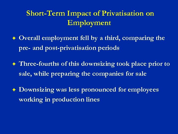 Short-Term Impact of Privatisation on Employment F Overall employment fell by a third, comparing