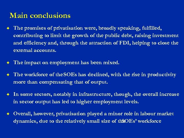 Main conclusions F The promises of privatisation were, broadly speaking, fulfilled, contributing to limit