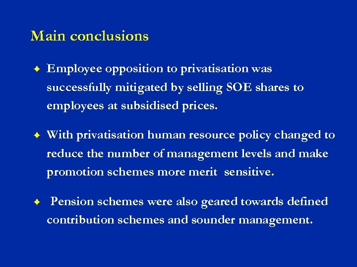 Main conclusions F Employee opposition to privatisation was successfully mitigated by selling SOE shares