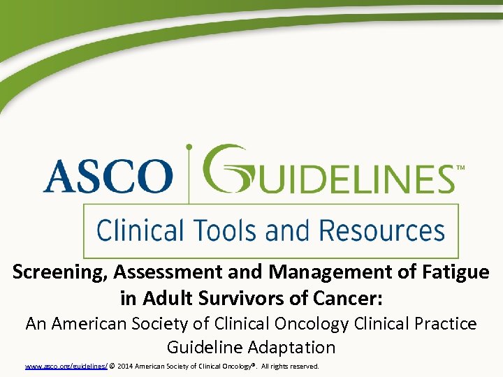 Screening, Assessment and Management of Fatigue in Adult Survivors of Cancer: An American Society