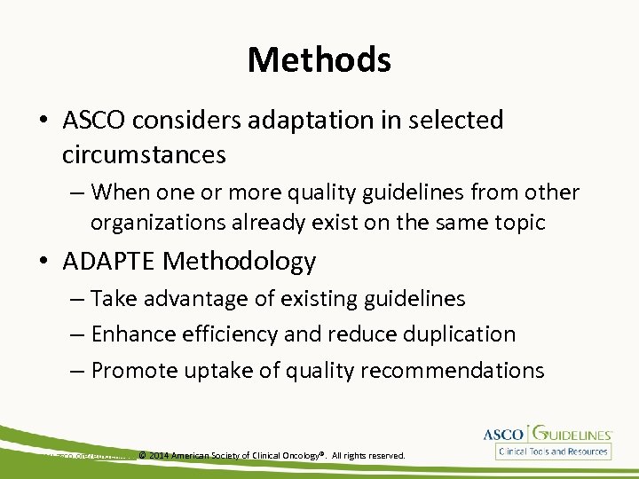 Methods • ASCO considers adaptation in selected circumstances – When one or more quality