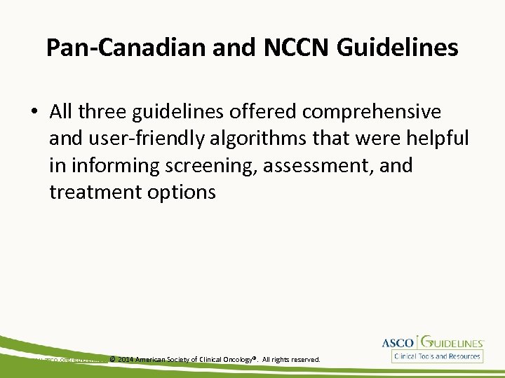 Pan-Canadian and NCCN Guidelines • All three guidelines offered comprehensive and user-friendly algorithms that