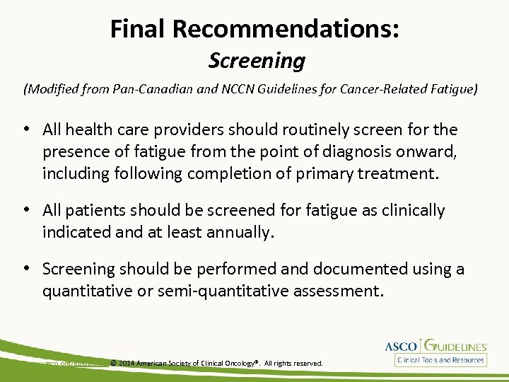 Final Recommendations: Screening (Modified from Pan-Canadian and NCCN Guidelines for Cancer-Related Fatigue) • All