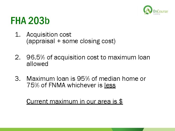 FHA 203 b 1. Acquisition cost (appraisal + some closing cost) 2. 96. 5%