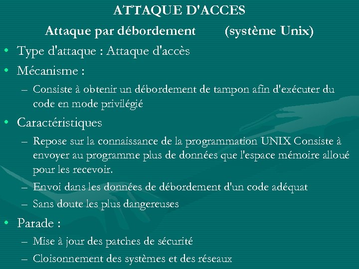 ATTAQUE D'ACCES Attaque par débordement (système Unix) • Type d'attaque : Attaque d'accès •