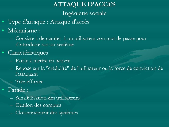 ATTAQUE D'ACCES Ingénierie sociale • Type d'attaque : Attaque d'accès • Mécanisme : –