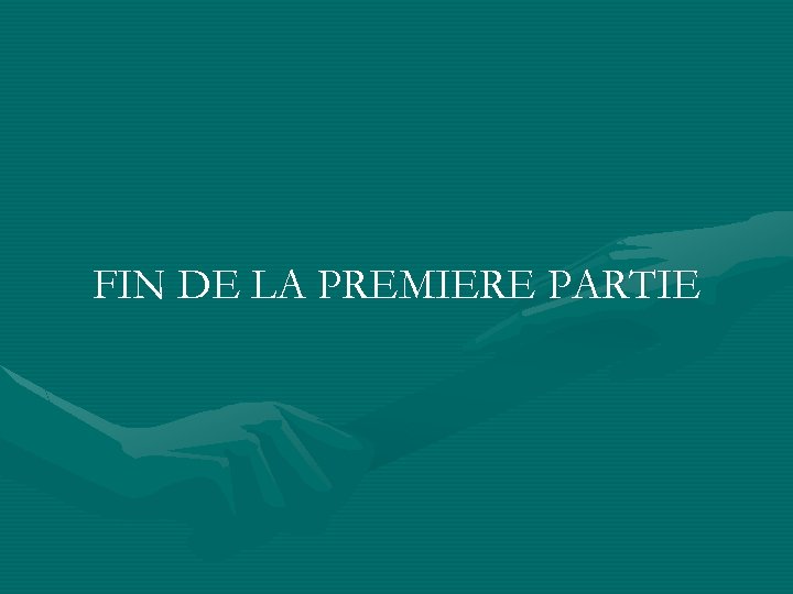 FIN DE LA PREMIERE PARTIE 