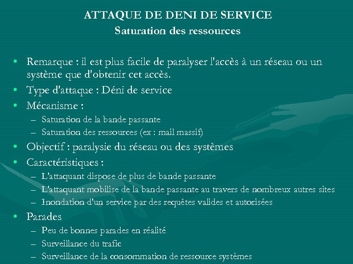 ATTAQUE DE DENI DE SERVICE Saturation des ressources • Remarque : il est plus