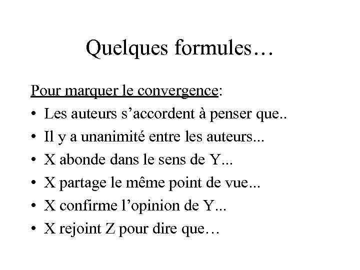 Quelques formules… Pour marquer le convergence: • Les auteurs s’accordent à penser que. .