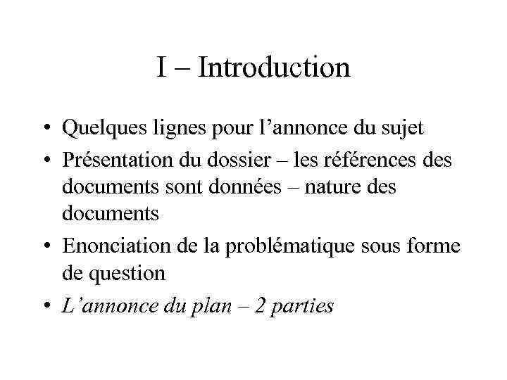 I – Introduction • Quelques lignes pour l’annonce du sujet • Présentation du dossier