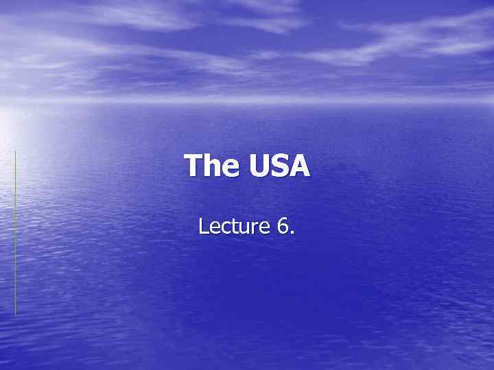 The USA Lecture 6. 