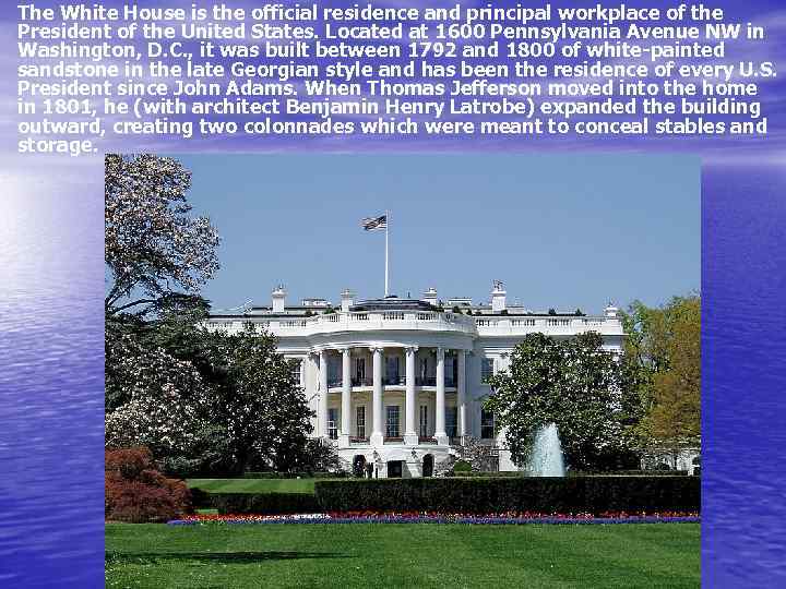 The White House is the official residence and principal workplace of the President of