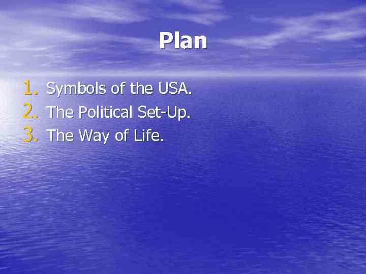 Plan 1. 2. 3. Symbols of the USA. The Political Set-Up. The Way of