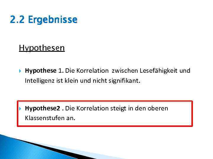 2. 2 Ergebnisse Hypothesen Hypothese 1. Die Korrelation zwischen Lesefähigkeit und Intelligenz ist klein