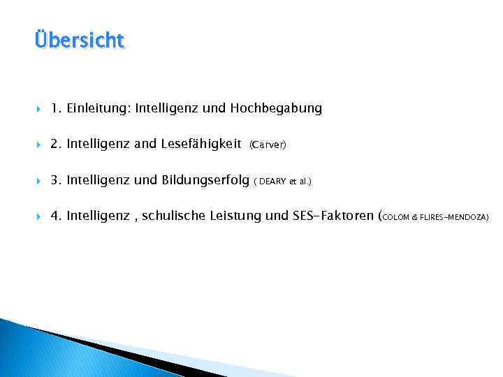 Übersicht 1. Einleitung: Intelligenz und Hochbegabung 2. Intelligenz and Lesefähigkeit 3. Intelligenz und Bildungserfolg