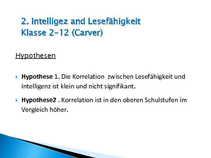 2. Intelligez and Lesefähigkeit Klasse 2 -12 (Carver) Hypothesen Hypothese 1. Die Korrelation zwischen