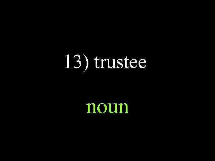 13) trustee noun 