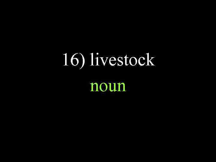 16) livestock noun 