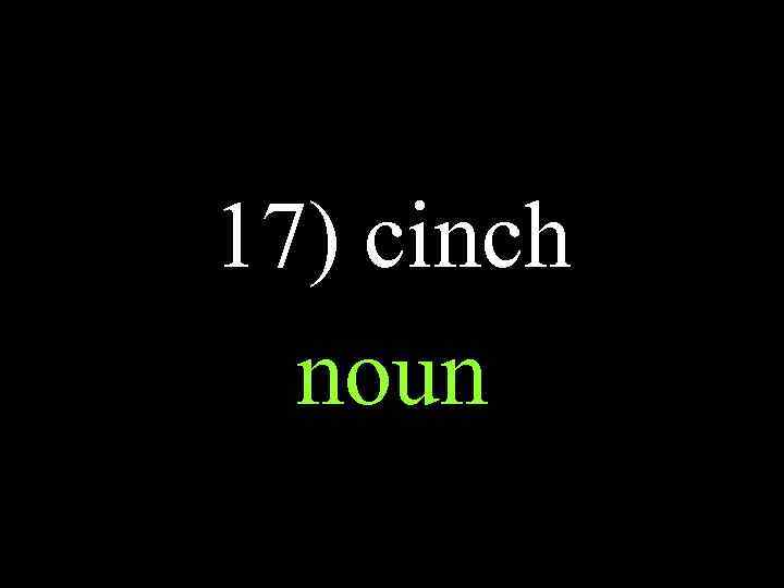 17) cinch noun 