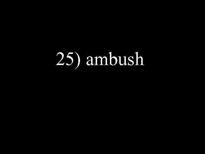 25) ambush 