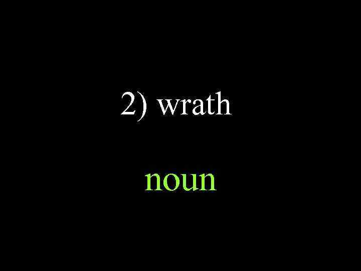 2) wrath noun 