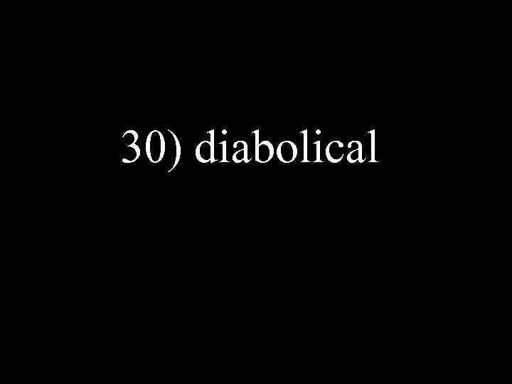 30) diabolical 