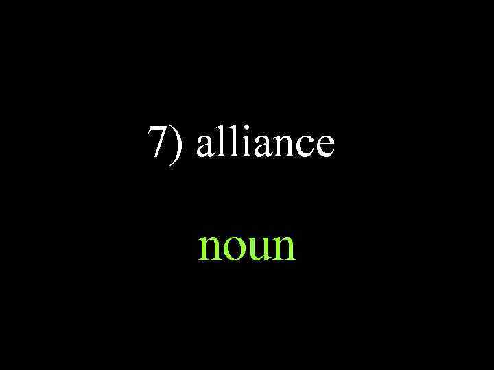 7) alliance noun 