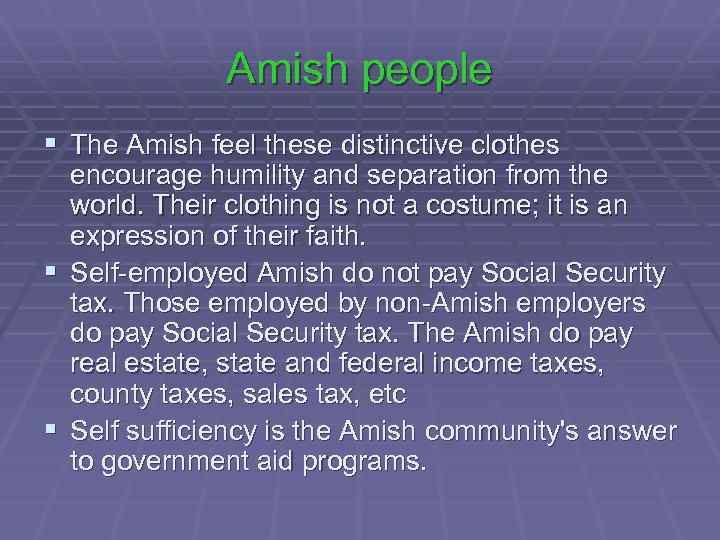 Amish people § The Amish feel these distinctive clothes encourage humility and separation from