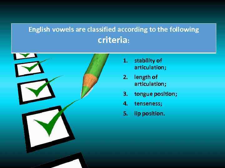 English vowels are classified according to the following criteria: 1. stability of articulation; 2.
