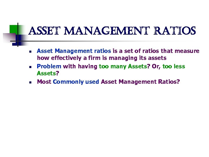 asset management ratios n n n Asset Management ratios is a set of ratios