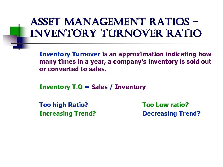 asset management ratios – inventory turnover ratio Inventory Turnover is an approximation indicating how