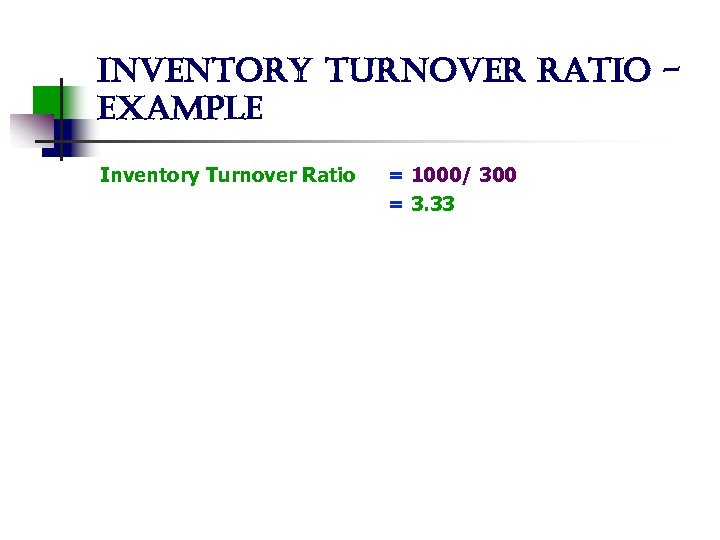 inventory turnover ratio example Inventory Turnover Ratio = 1000/ 300 = 3. 33 