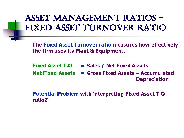 asset management ratios – fixed asset turnover ratio The Fixed Asset Turnover ratio measures