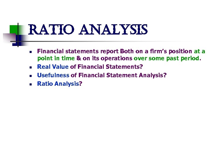 ratio analysis n n Financial statements report Both on a firm’s position at a