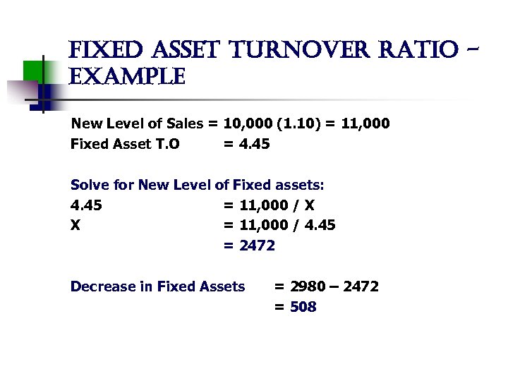 fixed asset turnover ratio example New Level of Sales = 10, 000 (1. 10)