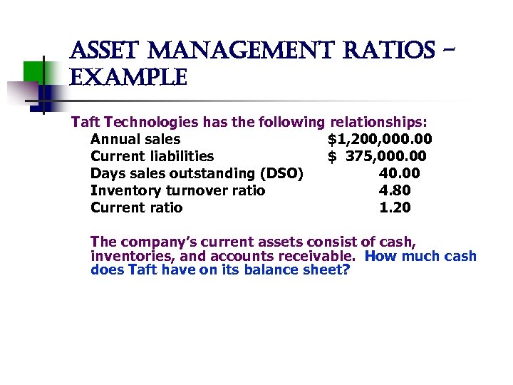 asset management ratios example Taft Technologies has the following relationships: Annual sales $1, 200,