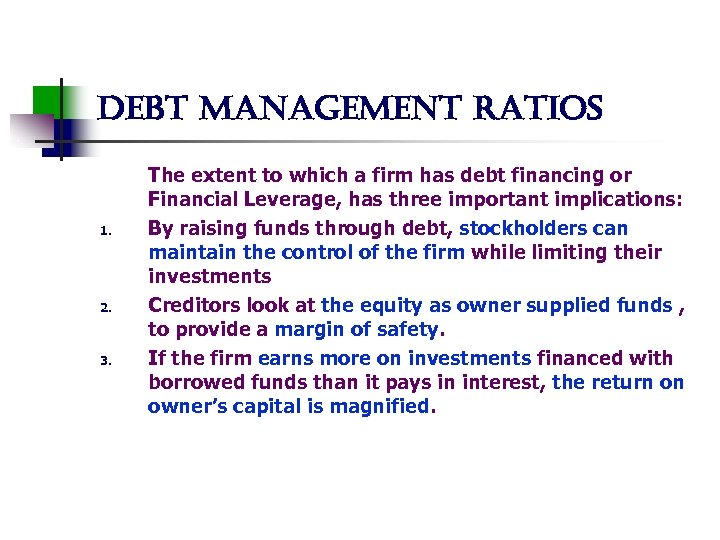 debt management ratios 1. 2. 3. The extent to which a firm has debt