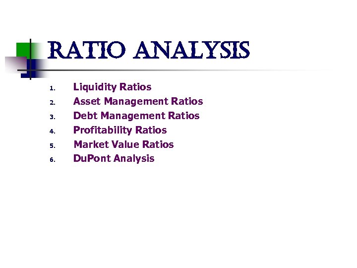 ratio analysis 1. 2. 3. 4. 5. 6. Liquidity Ratios Asset Management Ratios Debt